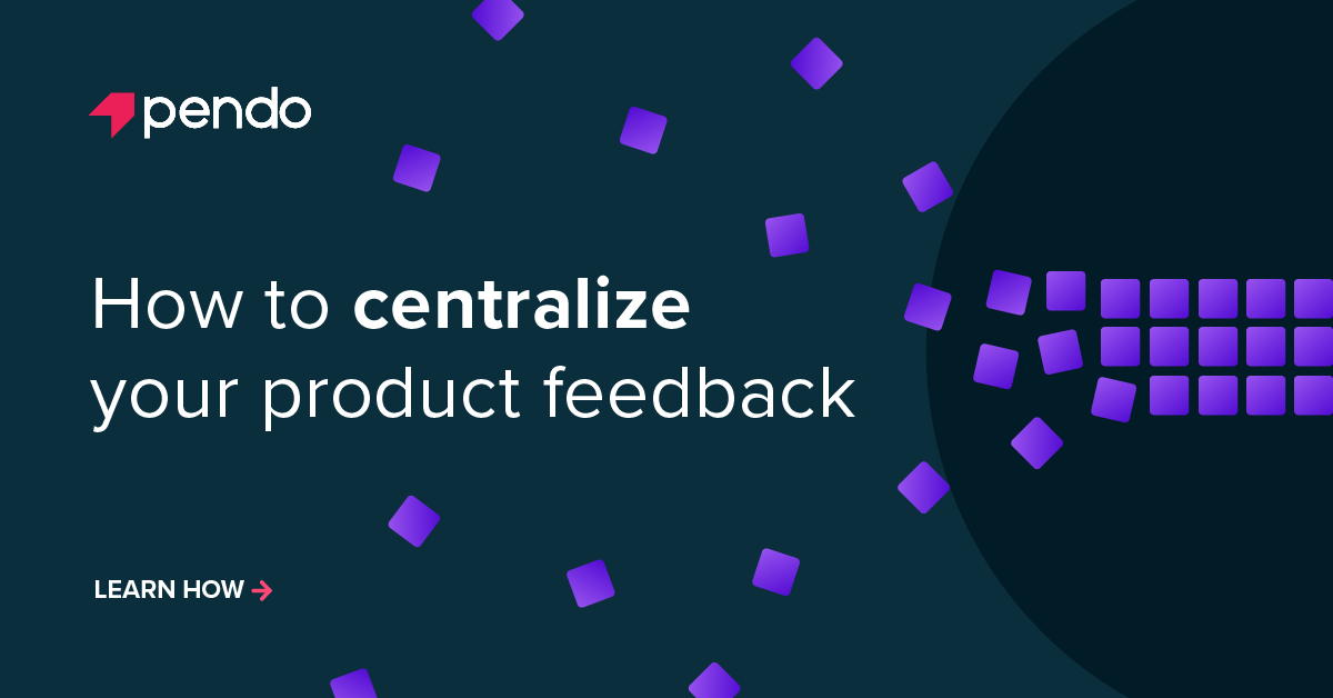 How to centralize your product feedback | Pendo Blog