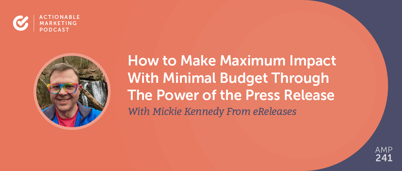 How to Make Maximum Impact With Minimal Budget Through The Power of the Press Release With Mickie Kennedy From eReleases [AMP 241]