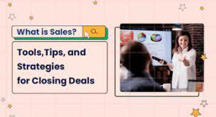 What is Sales? Tools, Tips, and Strategies for Closing Deals