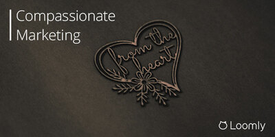 Compassionate Marketing: Why Your Brand Should Embrace Benevolence | Loomly Blog