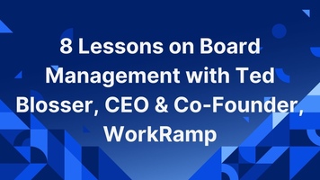 8 Lessons on Board Management with Ted Blosser, CEO & Co-Founder, WorkRamp