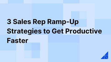 3 Sales Rep Ramp-Up Strategies to Get Productive Faster