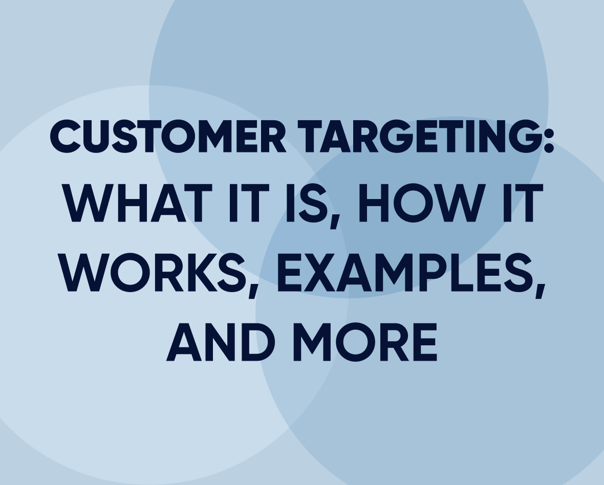 Customer targeting: What it is, how it works, examples, and more