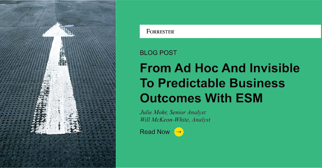 From Ad Hoc And Invisible To Predictable Business Outcomes With ESM
