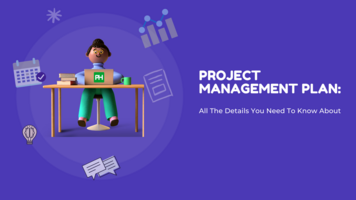 Project Management Plan – All the Details You Need to Know About