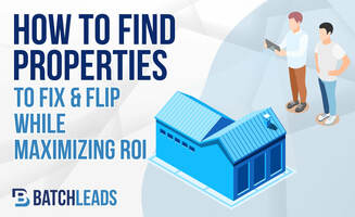 How To Find Properties To Fix and Flip While Maximizing ROI 