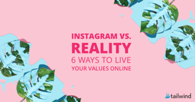 Instagram vs. Reality: 6 Ways to Live Your Values Online