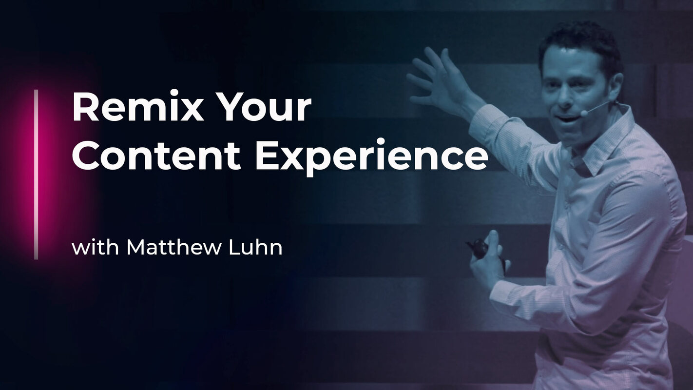 Remix Your Content Experience with Matthew Luhn