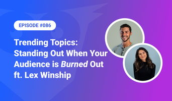 086: Trending Topic - Standing Out When Your Audience is *Burned* Out ft. Lex Winship