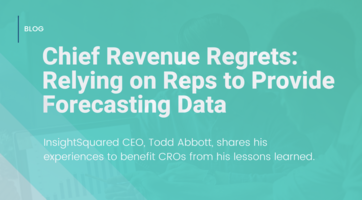 Chief Revenue Regrets: Relying on Reps to Provide Forecasting Deal Data