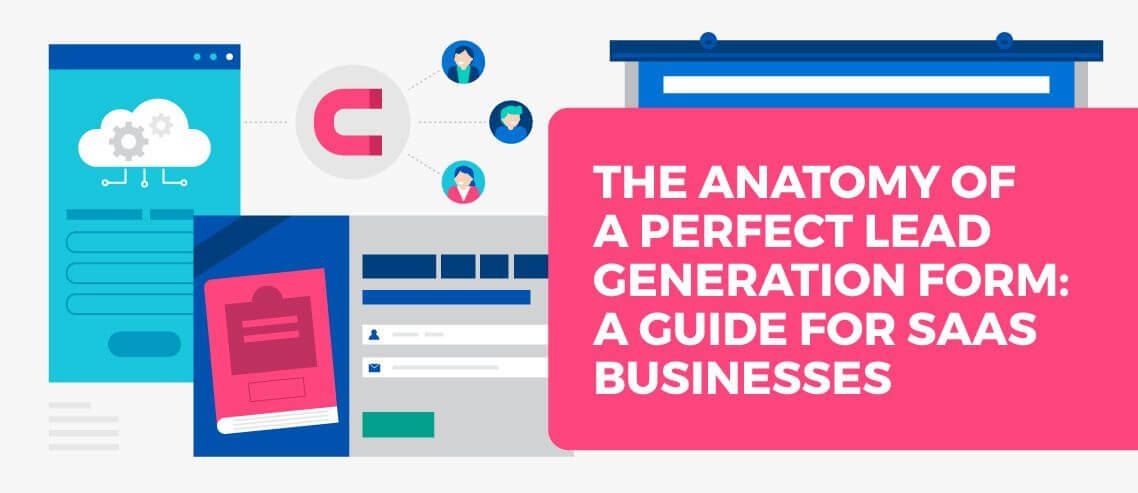 The Anatomy Of A Perfect Lead Generation Form: For SaaS Businesses