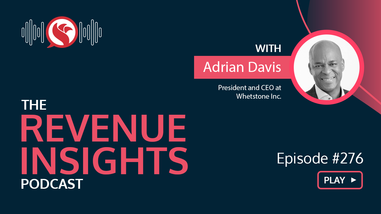 Navigating Sales Chaos and Clarifying Opportunities for Revenue Teams with Adrian Davis, President and CEO at Whetstone