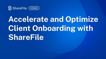 Accelerate and Optimize Client Onboarding with ShareFile®