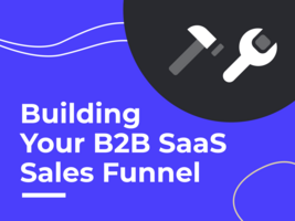 How to Build a Sales Funnel in the B2B SaaS Industry