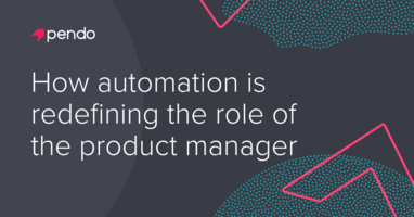 How automation is redefining the role of the product manager - Pendo Blog