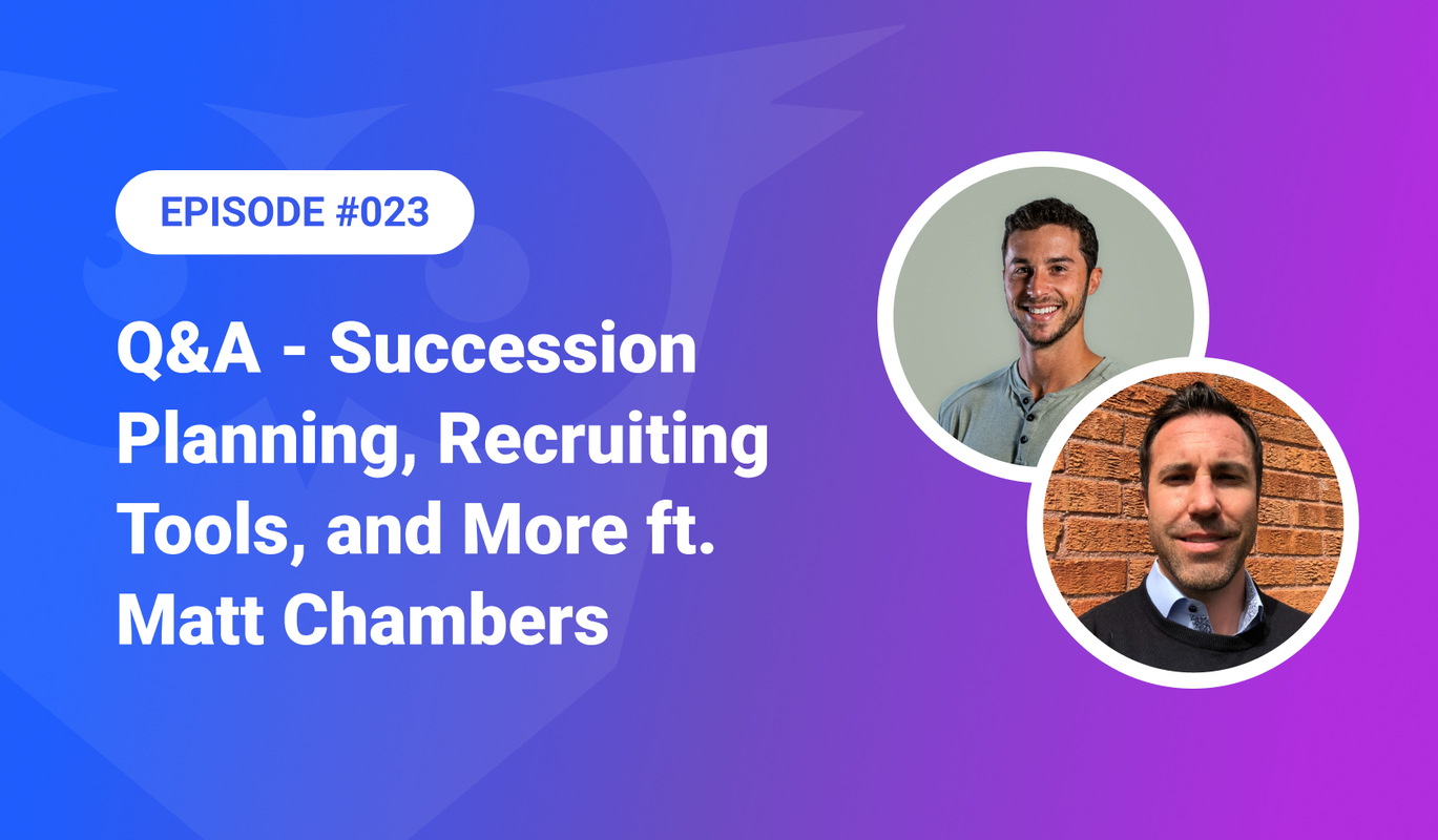 023: Q&A – Succession Planning, Recruiting Tools, and more ft. Matt Chambers