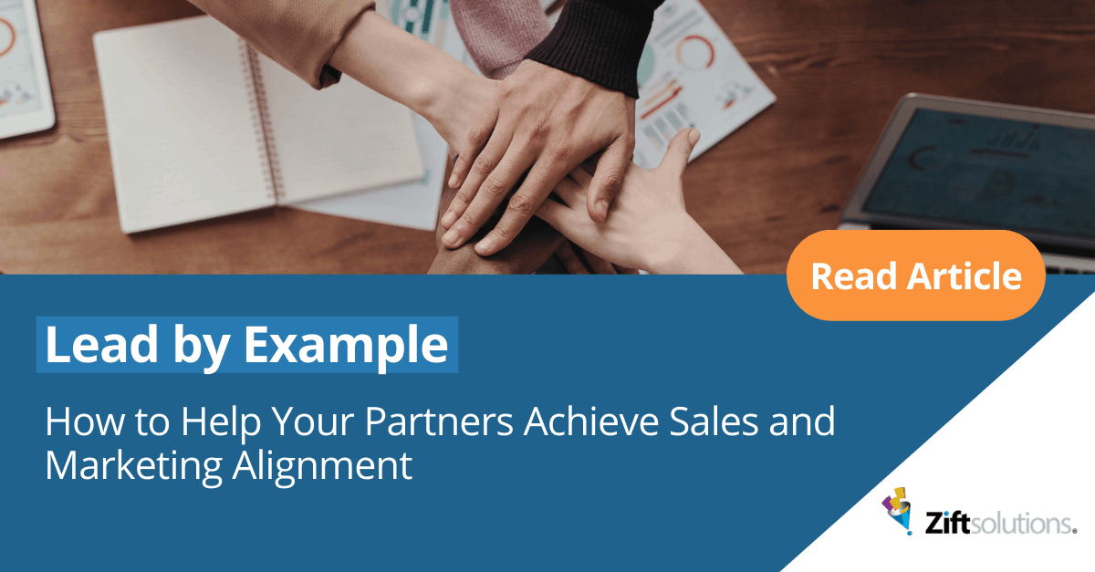 Lead by Example: How to Help Your Partners Achieve Sales and Marketing Alignment
