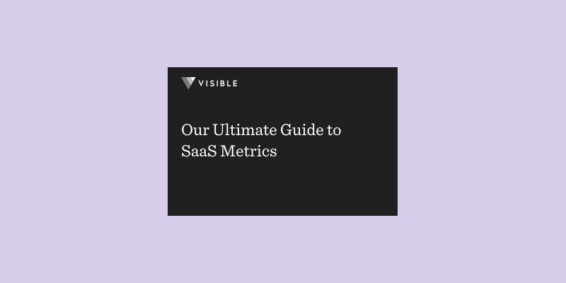 Our Ultimate Guide to SaaS Metrics