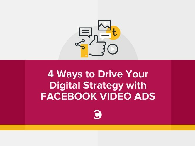 4 Ways to Drive Your Digital Strategy with Facebook Video Ads