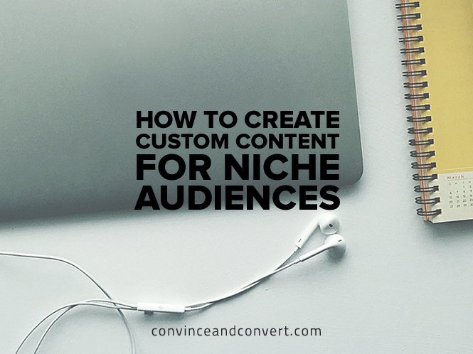 How to Create Custom Content for Niche Audiences