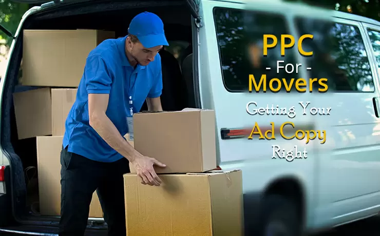 PPC for Movers: Getting Your Ad Copy Right