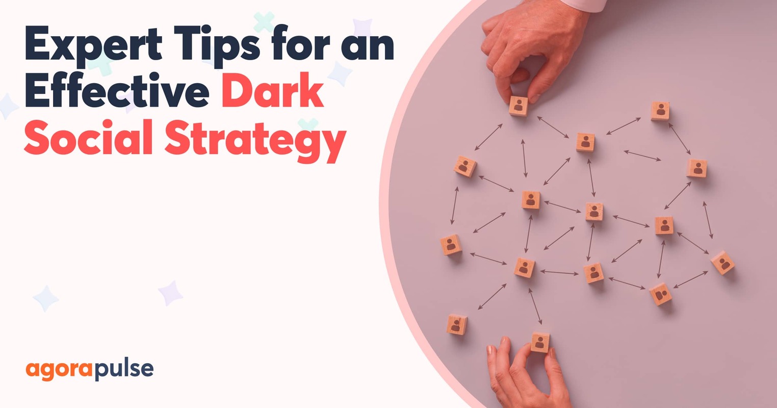 Social Media Experts' Tips: How to Create a Dark Social Strategy