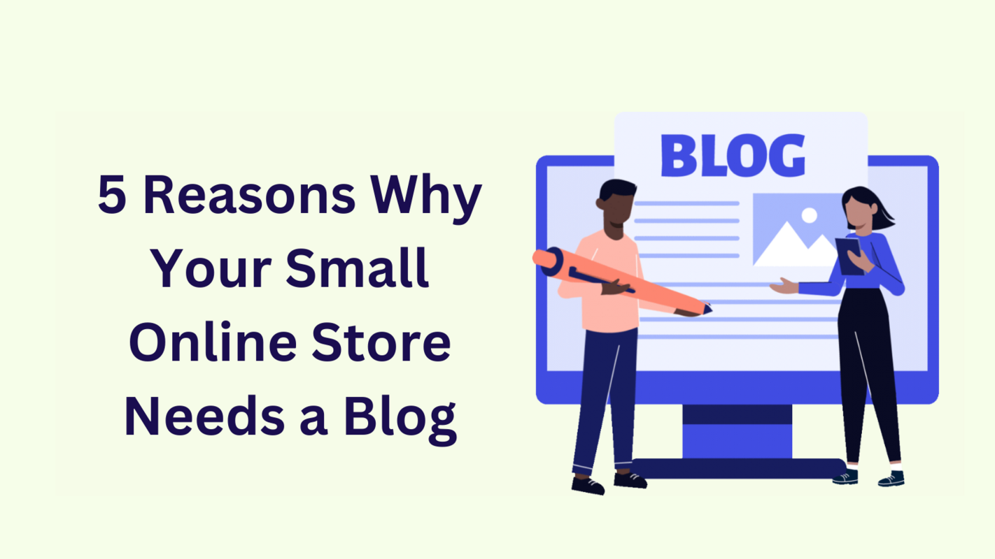 5 Reasons Why Your Small Online Store Needs a Blog