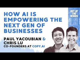 AI and the next gen of businesses w/ Paul Yacoubian & Chris Lu @ Copy.ai - - Out of the Woods Ep 10