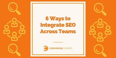 6 Ways to Integrate SEO Across Teams