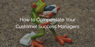 How to Compensate Your Customer Success Managers | Customer Success and Product Experience Software | Gainsight