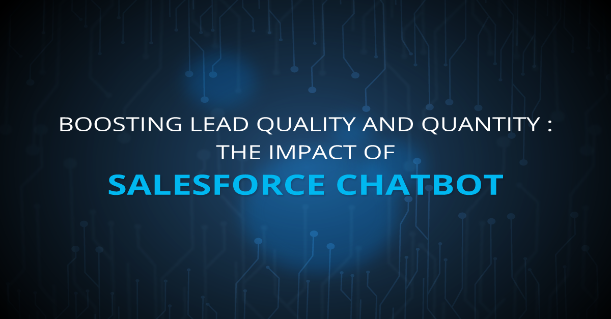 Boosting Lead Quality and Quantity: The Impact of Chatbot in Salesforce 