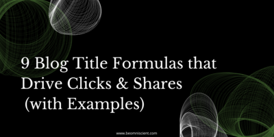9 Blog Title Formulas that Drive Clicks and Shares (with Examples)