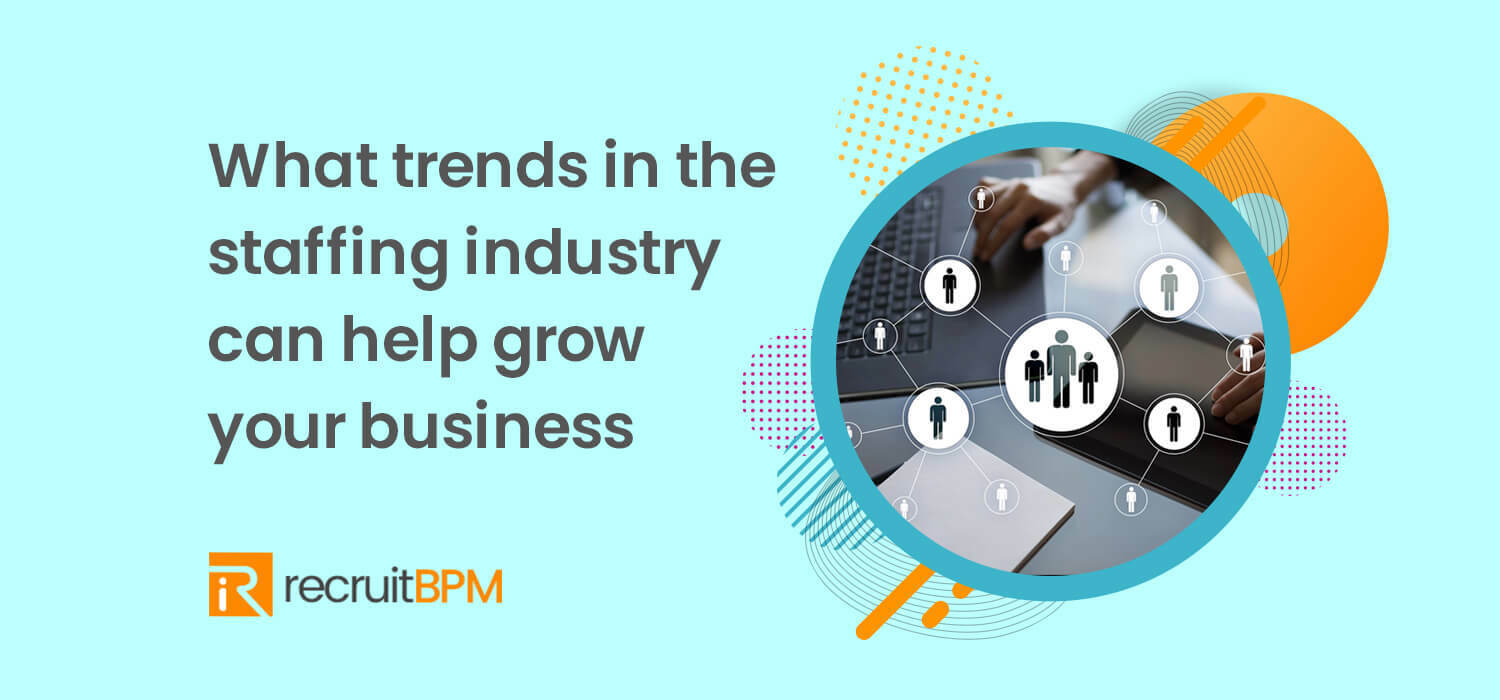 Staffing Industry Trends to Help Grow Your Business