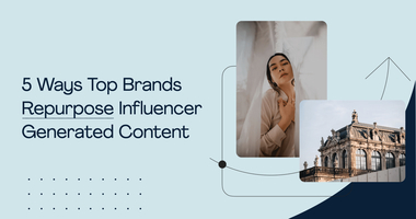 5 Ways To Repurpose Top-Performing Influencer-Generated Content