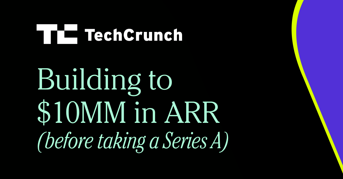 Building to $10MM in ARR (before taking a series A)