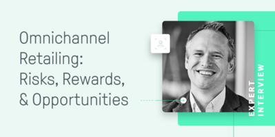 Omnichannel Retailing: Risks, Rewards, & Opportunities