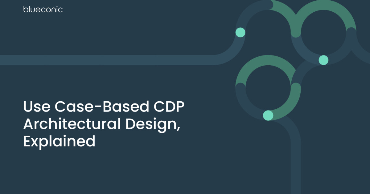 Use Case-Based CDP Architectural Design, Explained