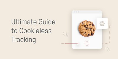 The Ultimate Guide to Cookieless Tracking