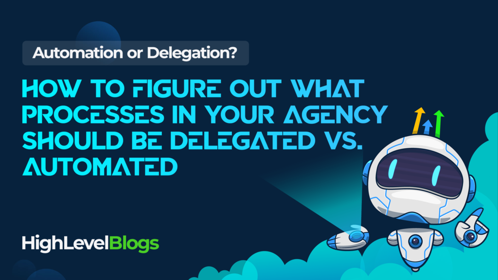 Automation or Delegation? A Framework for How to Figure Out What Processes In Your Agency Should Be Delegated vs. Automated