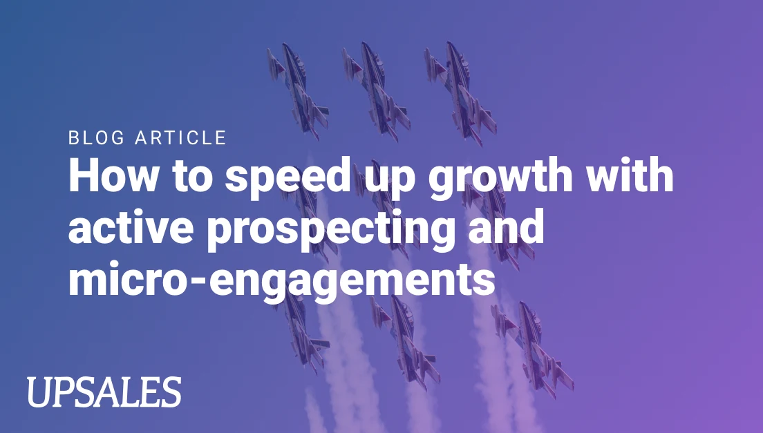 How to speed up growth with active prospecting and micro-engagements