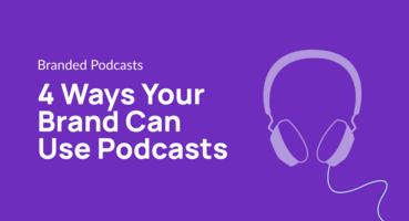 4 Ways Your Brand Can Use Podcasts