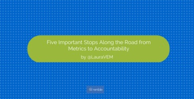 5 Important Stops Along the Road from Metrics to Accountability