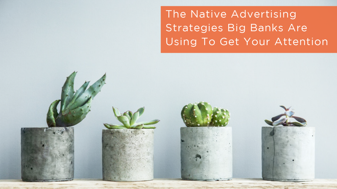 The Native Advertising Strategies Big Banks Are Using To Get Your Attention