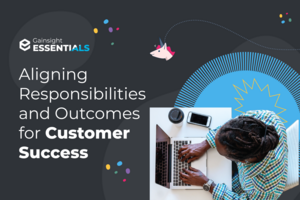 Trust is a prerequisite for total company alignment to customer success | Gainsight