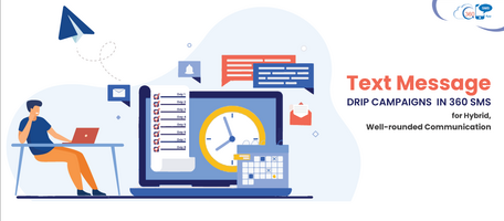 Text Message Drip Campaigns in 360 SMS for Hybrid, Well-rounded Communication