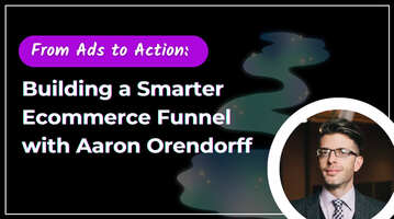From Ads to Action: Building a Smarter Ecommerce Funnel with Aaron Orendorff