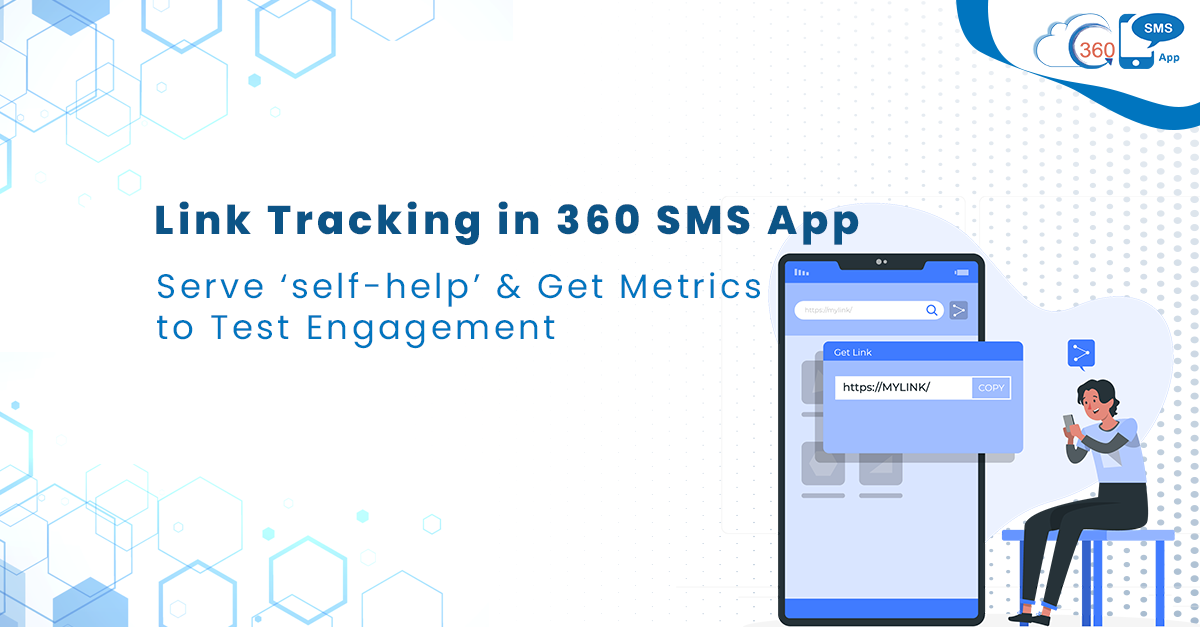 Link Tracking in 360 SMS App: Serve 'self-help' & Get Metrics to Test Engagement 