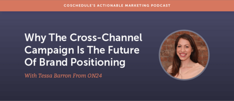 Why The Cross-Channel Campaign Is The Future Of Brand Positioning With Tessa Barron From On24 [AMP 159]