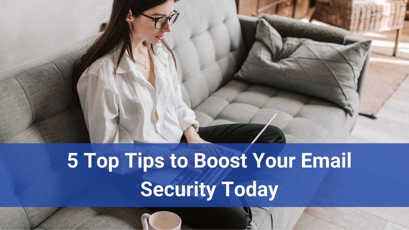 5 Top Tips to Boost Your Email Security Today