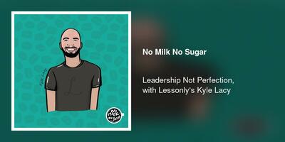 Leadership Not Perfection, with Lessonly's Kyle Lacy